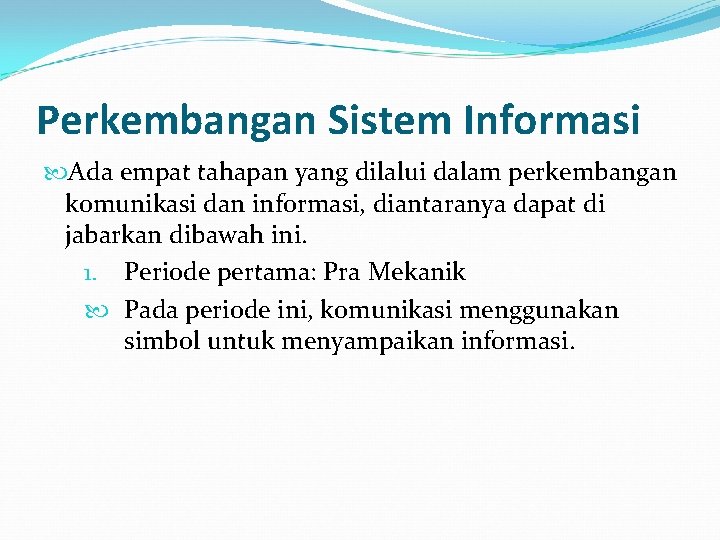 Perkembangan Sistem Informasi Ada empat tahapan yang dilalui dalam perkembangan komunikasi dan informasi, diantaranya