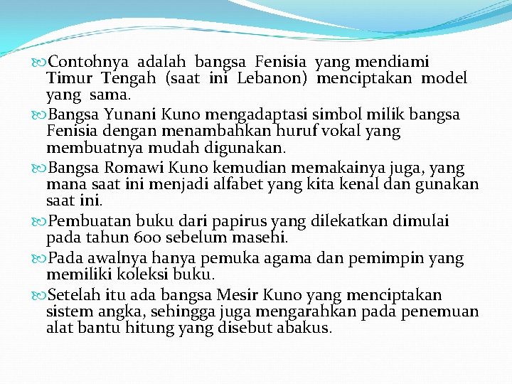  Contohnya adalah bangsa Fenisia yang mendiami Timur Tengah (saat ini Lebanon) menciptakan model