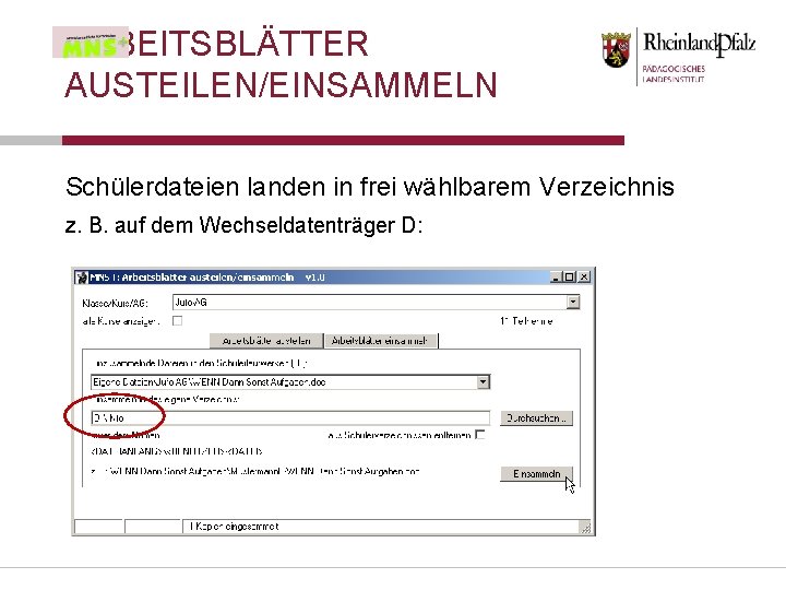 ARBEITSBLÄTTER AUSTEILEN/EINSAMMELN Schülerdateien landen in frei wählbarem Verzeichnis z. B. auf dem Wechseldatenträger D: