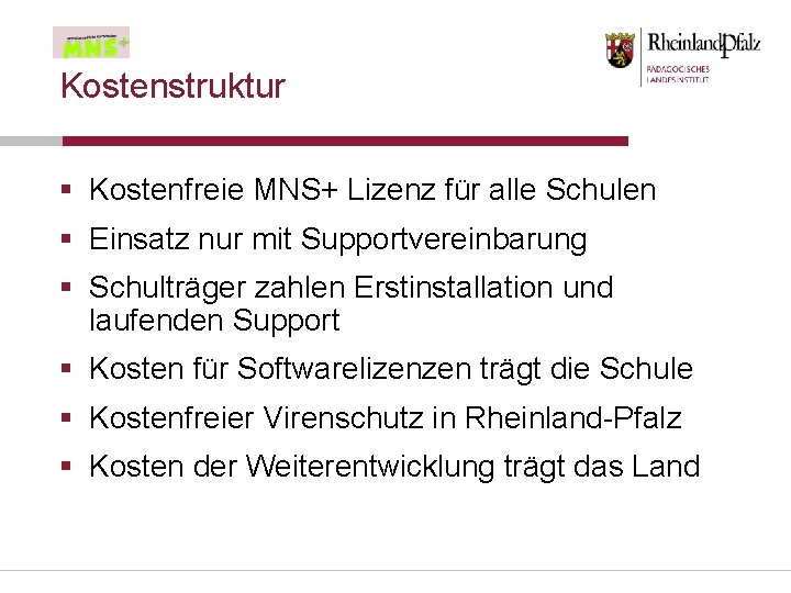 Kostenstruktur § Kostenfreie MNS+ Lizenz für alle Schulen § Einsatz nur mit Supportvereinbarung §