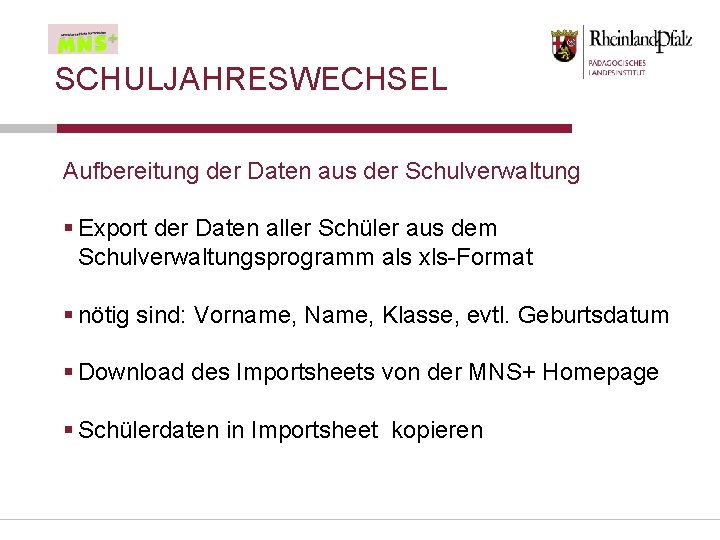 SCHULJAHRESWECHSEL Aufbereitung der Daten aus der Schulverwaltung § Export der Daten aller Schüler aus