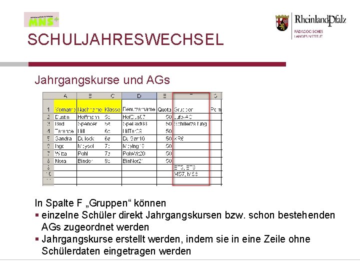 SCHULJAHRESWECHSEL Jahrgangskurse und AGs In Spalte F „Gruppen“ können § einzelne Schüler direkt Jahrgangskursen