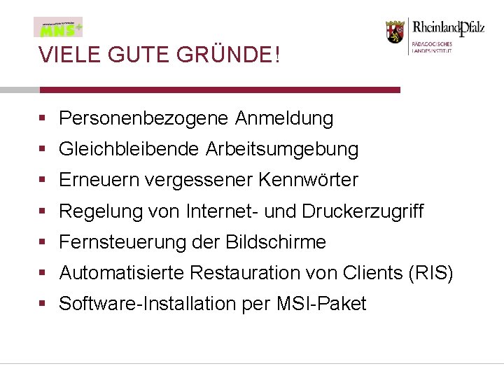 VIELE GUTE GRÜNDE! § Personenbezogene Anmeldung § Gleichbleibende Arbeitsumgebung § Erneuern vergessener Kennwörter §