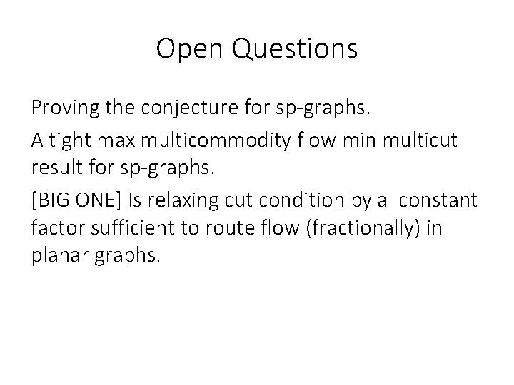 Open Questions Proving the conjecture for sp-graphs. A tight max multicommodity flow min multicut