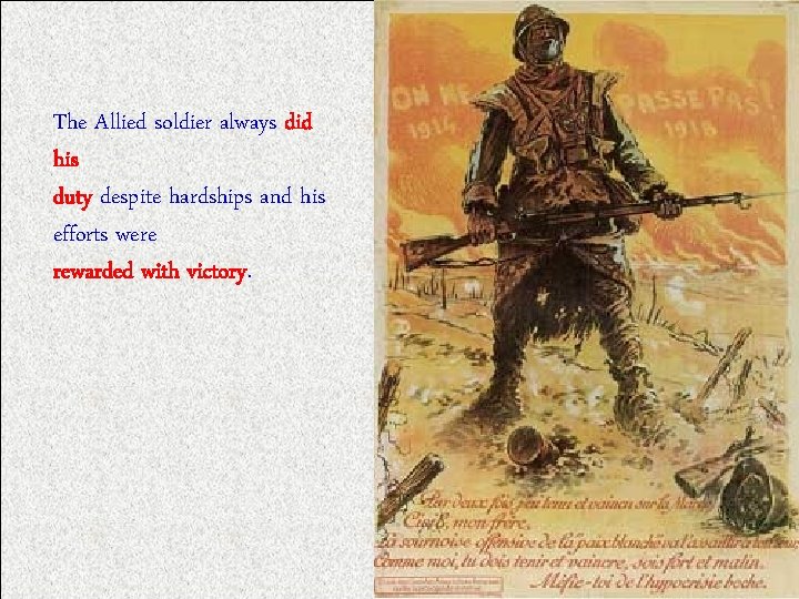 The Allied soldier always did his duty despite hardships and his efforts were rewarded