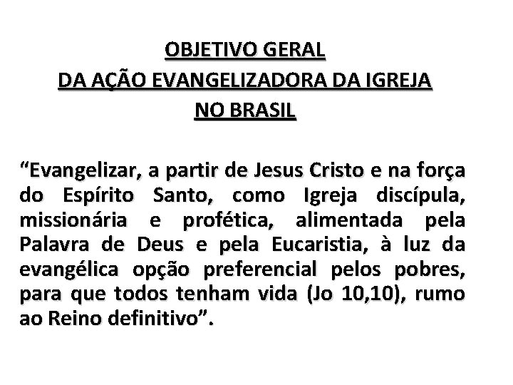 OBJETIVO GERAL DA AÇÃO EVANGELIZADORA DA IGREJA NO BRASIL “Evangelizar, a partir de Jesus