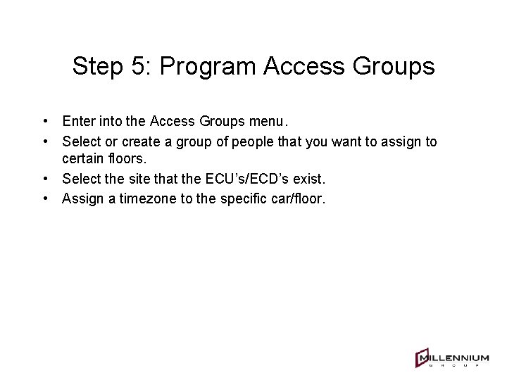 Step 5: Program Access Groups • Enter into the Access Groups menu. • Select