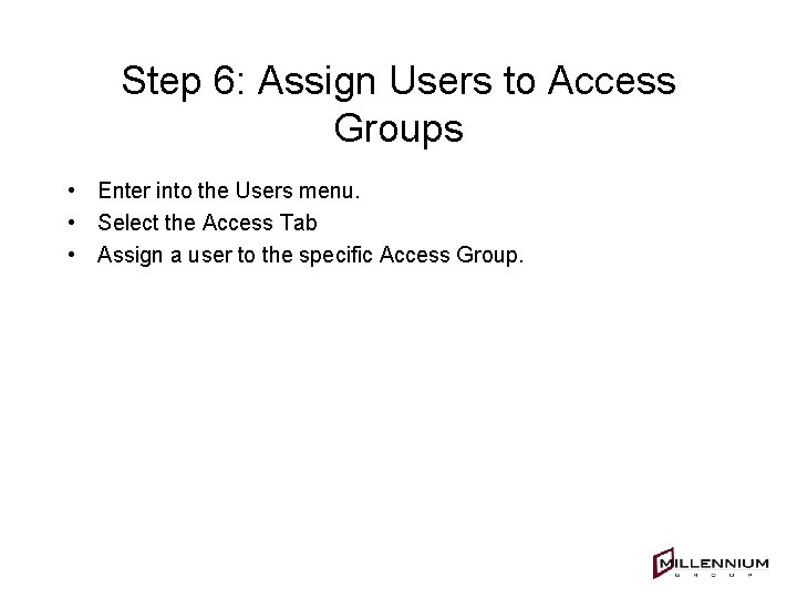 Step 6: Assign Users to Access Groups • Enter into the Users menu. •