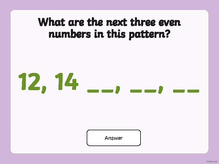 What are the next three even numbers in this pattern? 12, 14 __, __