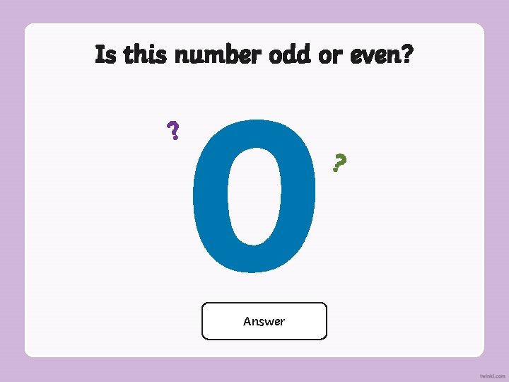 Is this number odd or even? ? 0 Answer Even ? 