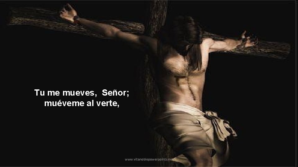 Tu me mueves, Señor; muéveme al verte, www. vitanoblepowerpoints. net 