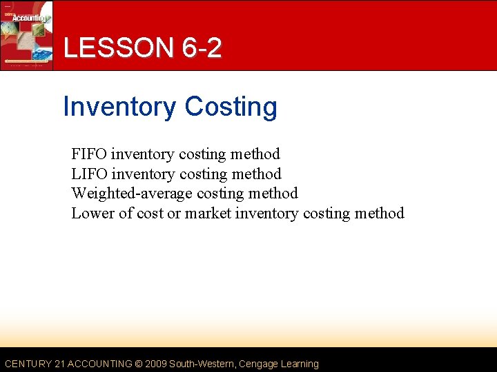 LESSON 6 -2 Inventory Costing FIFO inventory costing method LIFO inventory costing method Weighted-average