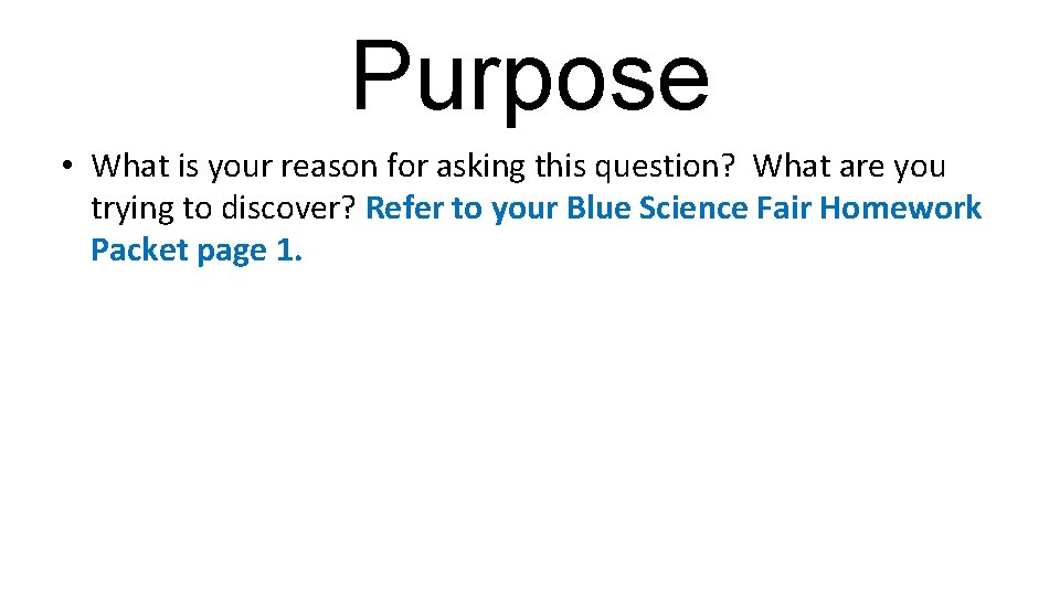 Purpose • What is your reason for asking this question? What are you trying