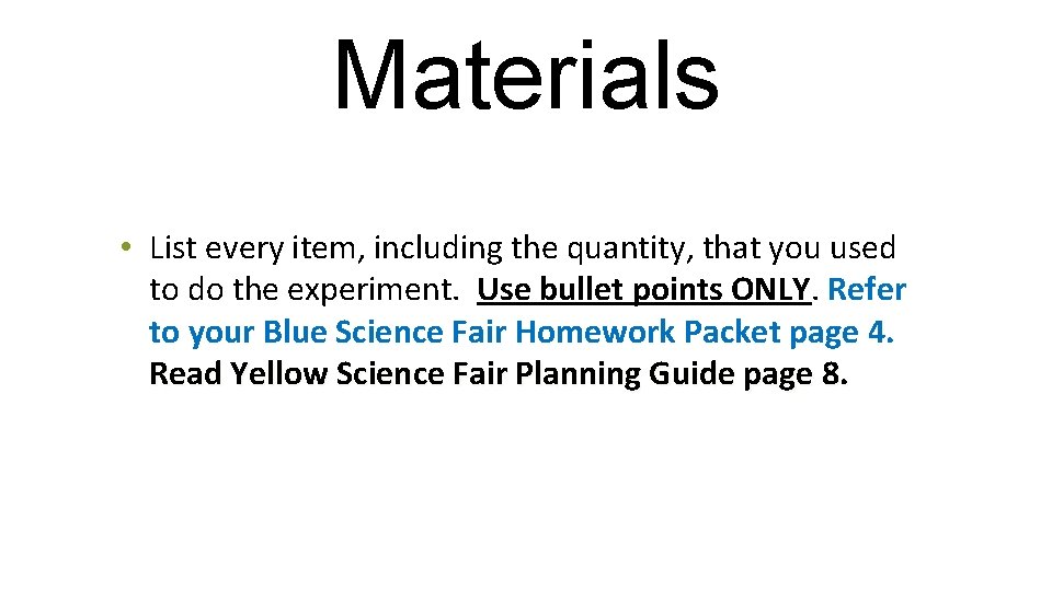 Materials • List every item, including the quantity, that you used to do the