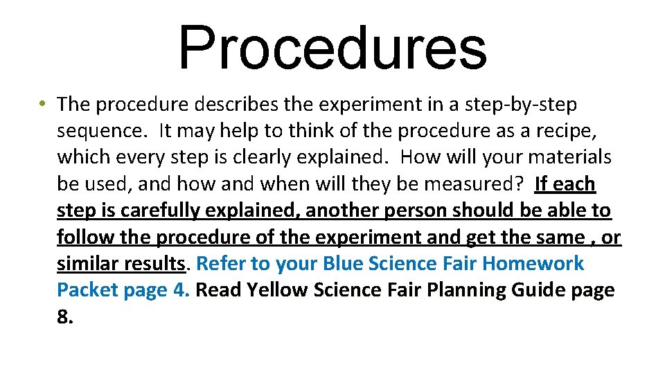 Procedures • The procedure describes the experiment in a step-by-step sequence. It may help