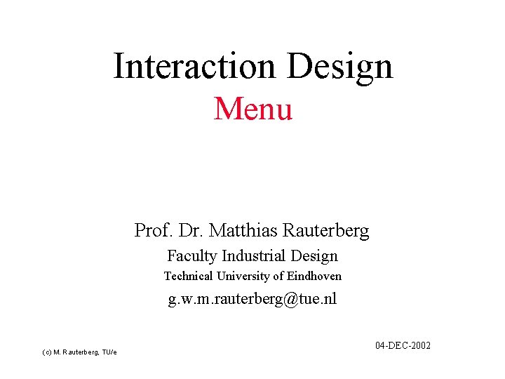 Interaction Design Menu Prof. Dr. Matthias Rauterberg Faculty Industrial Design Technical University of Eindhoven