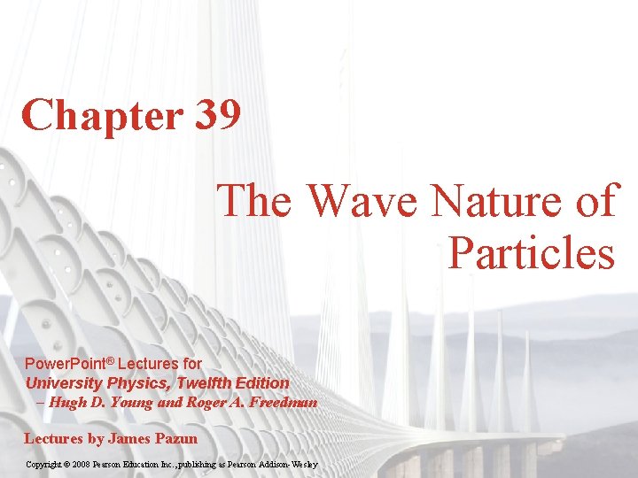 Chapter 39 The Wave Nature of Particles Power. Point® Lectures for University Physics, Twelfth