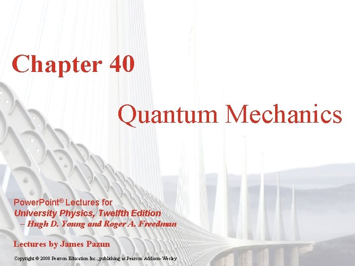 Chapter 40 Quantum Mechanics Power. Point® Lectures for University Physics, Twelfth Edition – Hugh