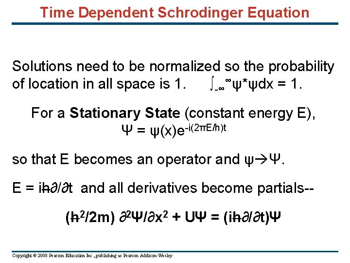 Time Dependent Schrodinger Equation Solutions need to be normalized so the probability of location