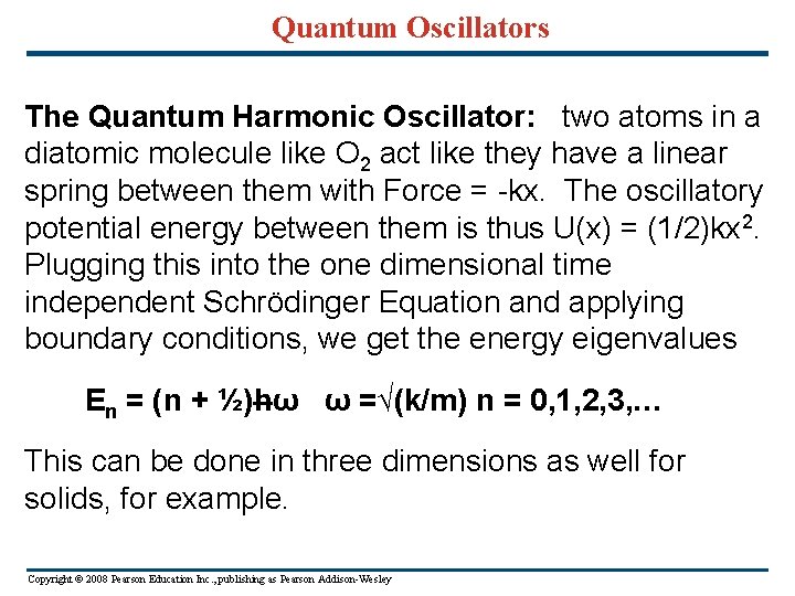 Quantum Oscillators The Quantum Harmonic Oscillator: two atoms in a diatomic molecule like O
