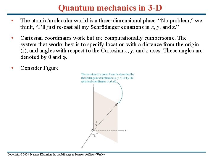 Quantum mechanics in 3 -D • The atomic/molecular world is a three-dimensional place. “No