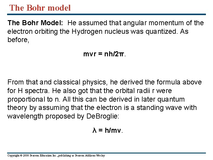 The Bohr model The Bohr Model: He assumed that angular momentum of the electron