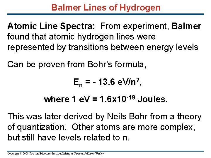 Balmer Lines of Hydrogen Atomic Line Spectra: From experiment, Balmer found that atomic hydrogen