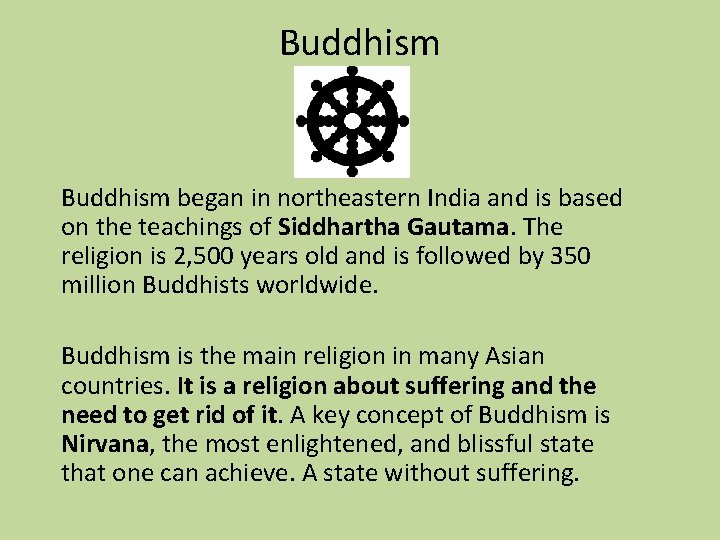 Buddhism began in northeastern India and is based on the teachings of Siddhartha Gautama.