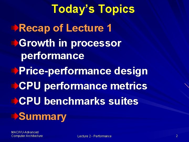 Today’s Topics Recap of Lecture 1 Growth in processor performance Price-performance design CPU performance Today’s Topics Recap of Lecture 1 Growth in processor performance Price-performance design CPU performance