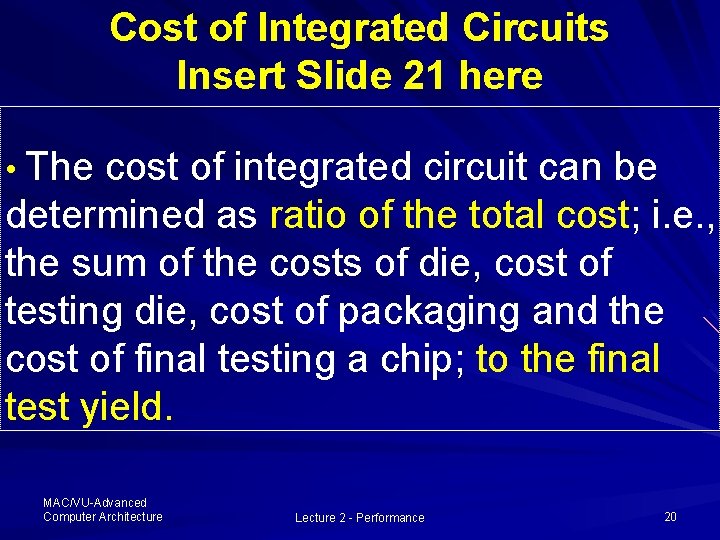 Cost of Integrated Circuits Insert Slide 21 here • The cost of integrated circuit Cost of Integrated Circuits Insert Slide 21 here • The cost of integrated circuit