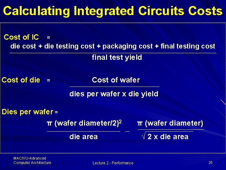 Calculating Integrated Circuits Cost of IC = die cost + die testing cost + Calculating Integrated Circuits Cost of IC = die cost + die testing cost +