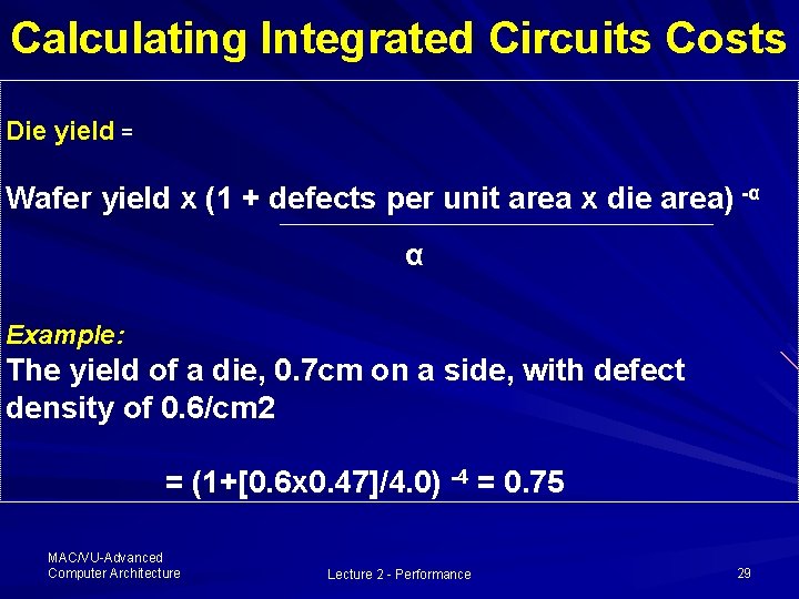 Calculating Integrated Circuits Costs Die yield = Wafer yield x (1 + defects per Calculating Integrated Circuits Costs Die yield = Wafer yield x (1 + defects per