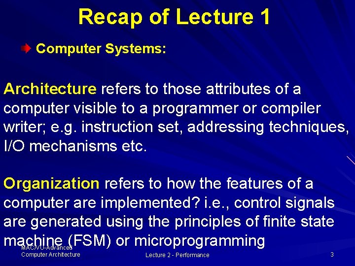 Recap of Lecture 1 Computer Systems: Architecture refers to those attributes of a computer Recap of Lecture 1 Computer Systems: Architecture refers to those attributes of a computer