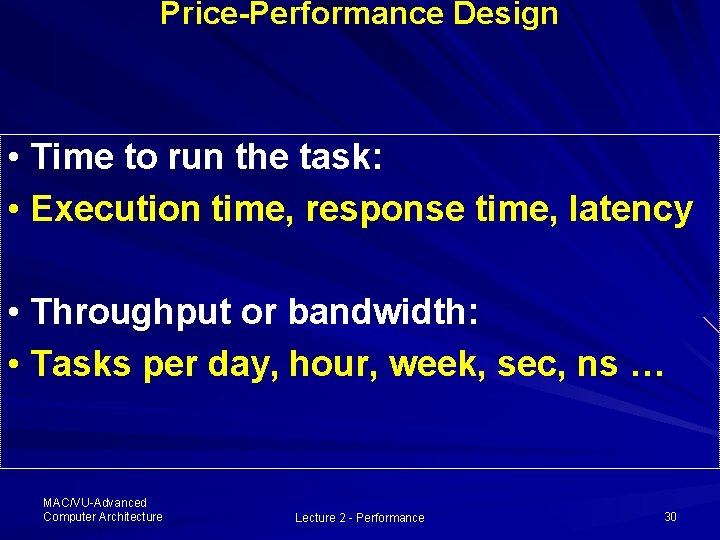 Price-Performance Design • Time to run the task: • Execution time, response time, latency Price-Performance Design • Time to run the task: • Execution time, response time, latency