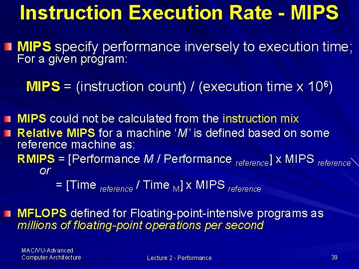 Instruction Execution Rate - MIPS specify performance inversely to execution time; For a given Instruction Execution Rate - MIPS specify performance inversely to execution time; For a given