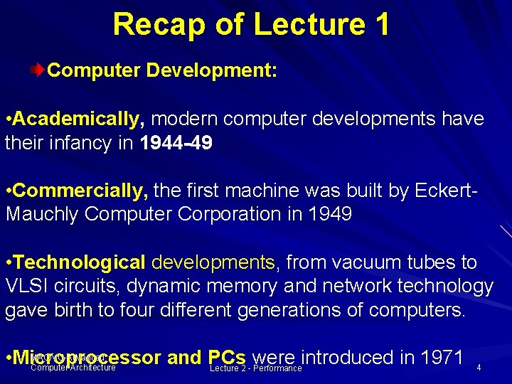 Recap of Lecture 1 Computer Development: • Academically, modern computer developments have their infancy Recap of Lecture 1 Computer Development: • Academically, modern computer developments have their infancy