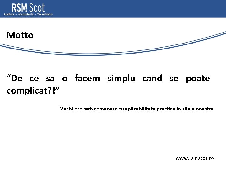 Motto “De ce sa o facem simplu cand se poate complicat? !” Vechi proverb