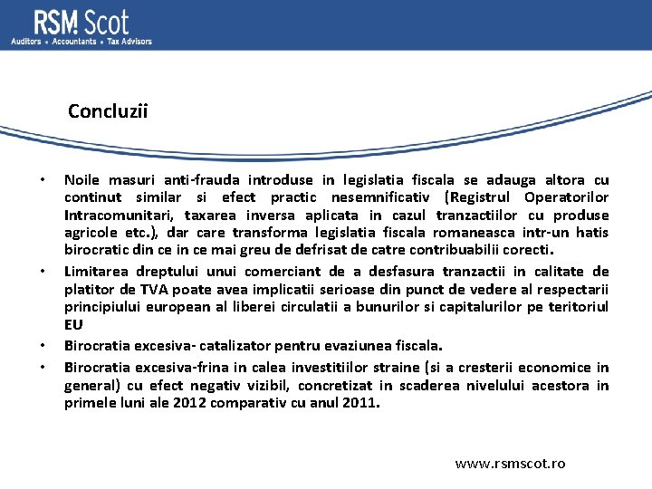 Concluzii • • Noile masuri anti-frauda introduse in legislatia fiscala se adauga altora cu