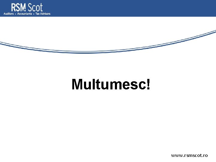 Multumesc! www. rsmscot. ro 