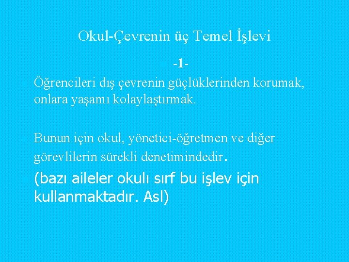 Okul-Çevrenin üç Temel İşlevi -1Öğrencileri dış çevrenin güçlüklerinden korumak, onlara yaşamı kolaylaştırmak. n n Okul-Çevrenin üç Temel İşlevi -1Öğrencileri dış çevrenin güçlüklerinden korumak, onlara yaşamı kolaylaştırmak. n n