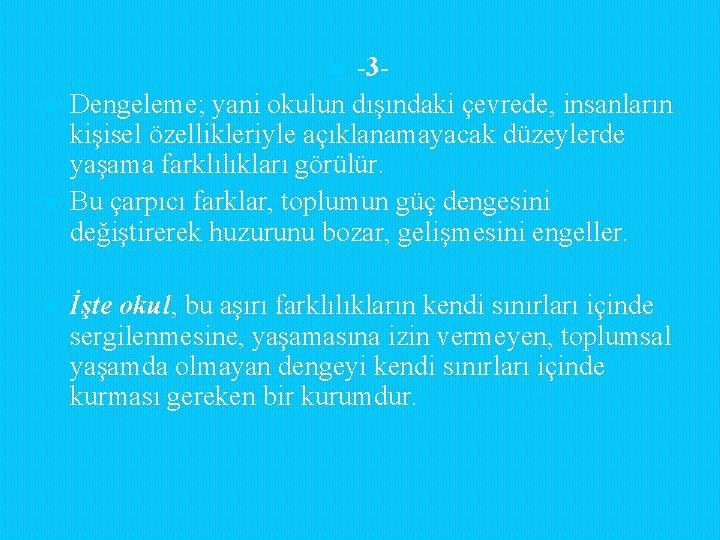 -3 Dengeleme; yani okulun dışındaki çevrede, insanların kişisel özellikleriyle açıklanamayacak düzeylerde yaşama farklılıkları görülür. -3 Dengeleme; yani okulun dışındaki çevrede, insanların kişisel özellikleriyle açıklanamayacak düzeylerde yaşama farklılıkları görülür.