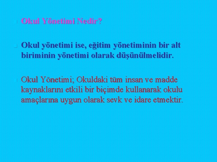 n Okul Yönetimi Nedir? n Okul yönetimi ise, eğitim yönetiminin bir alt biriminin yönetimi n Okul Yönetimi Nedir? n Okul yönetimi ise, eğitim yönetiminin bir alt biriminin yönetimi