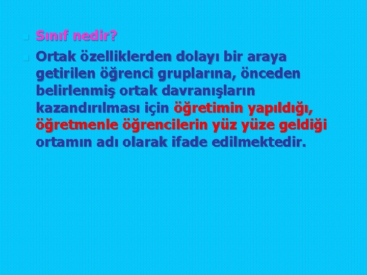 n n Sınıf nedir? Ortak özelliklerden dolayı bir araya getirilen öğrenci gruplarına, önceden belirlenmiş n n Sınıf nedir? Ortak özelliklerden dolayı bir araya getirilen öğrenci gruplarına, önceden belirlenmiş