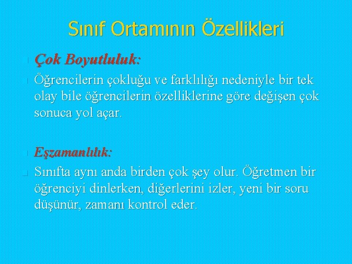 Sınıf Ortamının Özellikleri n Çok Boyutluluk: n Öğrencilerin çokluğu ve farklılığı nedeniyle bir tek Sınıf Ortamının Özellikleri n Çok Boyutluluk: n Öğrencilerin çokluğu ve farklılığı nedeniyle bir tek