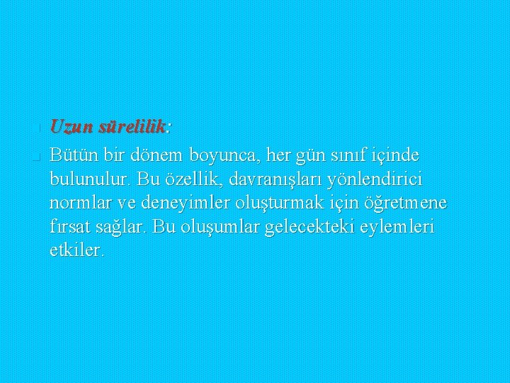 n n Uzun sürelilik: Bütün bir dönem boyunca, her gün sınıf içinde bulunulur. Bu n n Uzun sürelilik: Bütün bir dönem boyunca, her gün sınıf içinde bulunulur. Bu