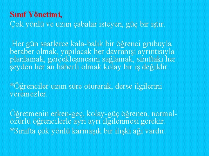 n n Sınıf Yönetimi, Çok yönlü ve uzun çabalar isteyen, güç bir iştir. n n n Sınıf Yönetimi, Çok yönlü ve uzun çabalar isteyen, güç bir iştir. n