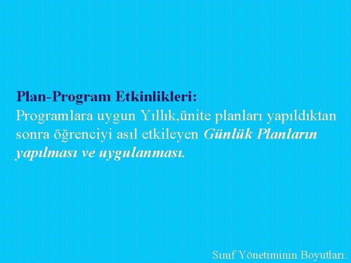 Plan-Program Etkinlikleri: Programlara uygun Yıllık, ünite planları yapıldıktan sonra öğrenciyi asıl etkileyen Günlük Planların Plan-Program Etkinlikleri: Programlara uygun Yıllık, ünite planları yapıldıktan sonra öğrenciyi asıl etkileyen Günlük Planların