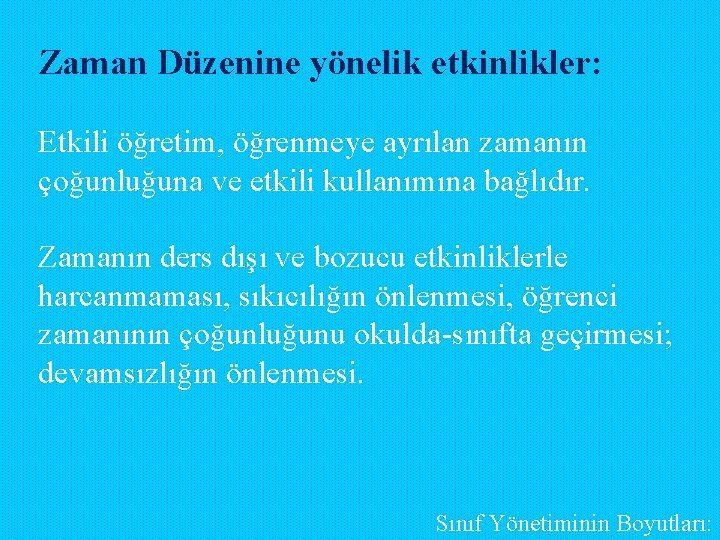 Zaman Düzenine yönelik etkinlikler: Etkili öğretim, öğrenmeye ayrılan zamanın çoğunluğuna ve etkili kullanımına bağlıdır. Zaman Düzenine yönelik etkinlikler: Etkili öğretim, öğrenmeye ayrılan zamanın çoğunluğuna ve etkili kullanımına bağlıdır.