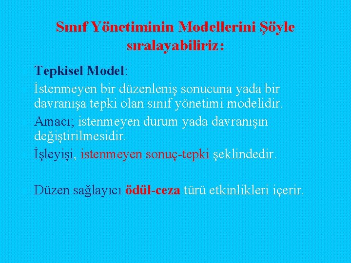 Sınıf Yönetiminin Modellerini Şöyle sıralayabiliriz: n Tepkisel Model: İstenmeyen bir düzenleniş sonucuna yada bir Sınıf Yönetiminin Modellerini Şöyle sıralayabiliriz: n Tepkisel Model: İstenmeyen bir düzenleniş sonucuna yada bir