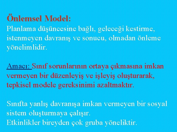 Önlemsel Model: Planlama düşüncesine bağlı, geleceği kestirme, istenmeyen davranış ve sonucu, olmadan önleme yönelimlidir. Önlemsel Model: Planlama düşüncesine bağlı, geleceği kestirme, istenmeyen davranış ve sonucu, olmadan önleme yönelimlidir.